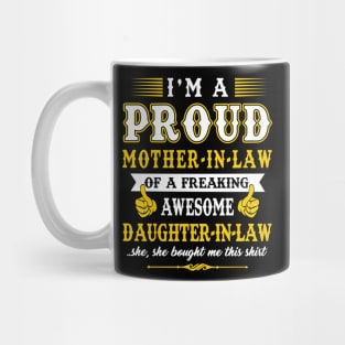 Im a pround mother in law of a freaking awesome daughter in law yes she bought me this shirt Mug